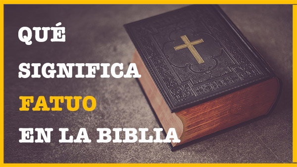 signifiado-de-fatuo-en-la-biblia